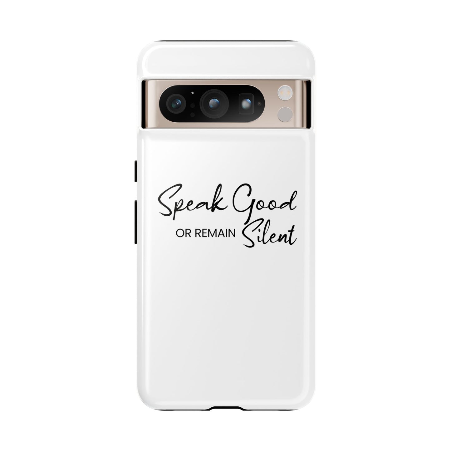 Tough Cases-Google Pixel cases- Speak Good or Remain Silent