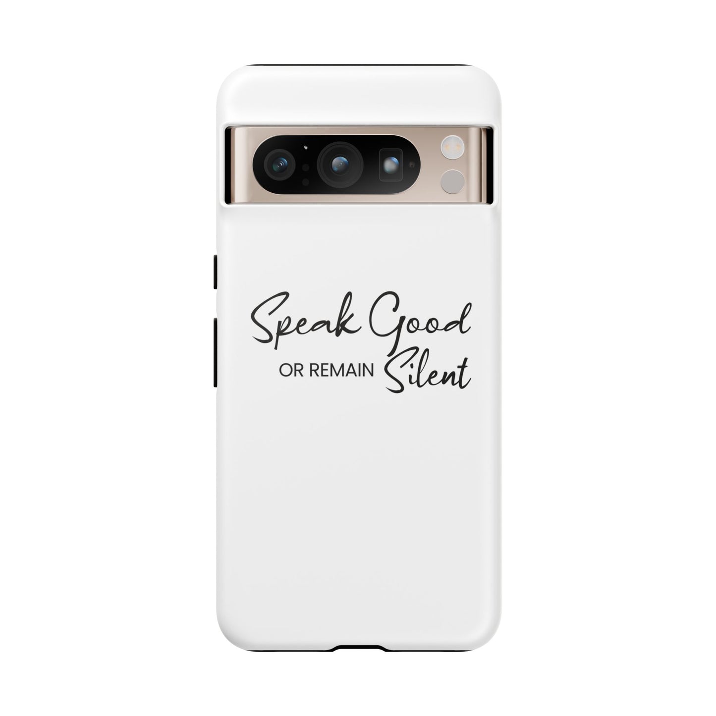 Tough Cases-Google Pixel cases- Speak Good or Remain Silent