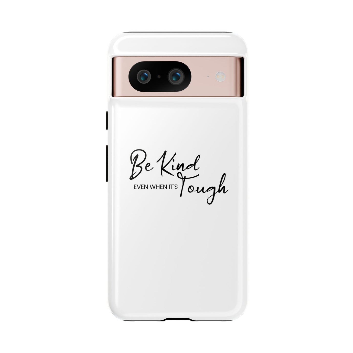 Tough Cases-Google Pixel cases- Be Kind