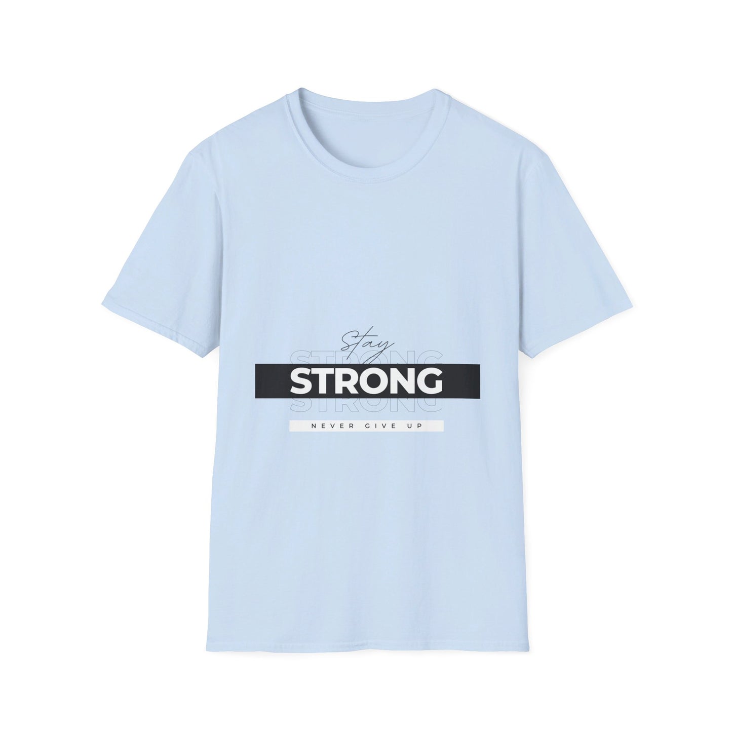 Stay Strong never give up shirt