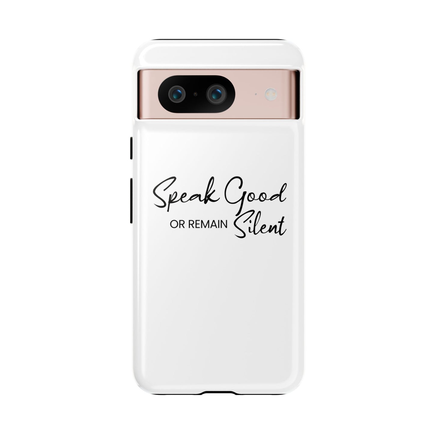 Tough Cases-Google Pixel cases- Speak Good or Remain Silent