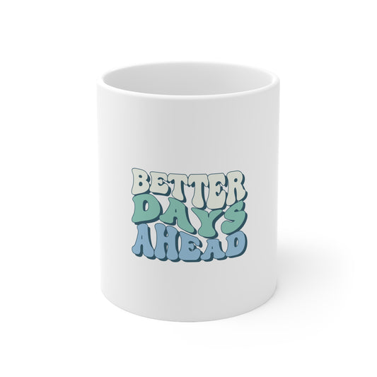 Ceramic Coffee Cups, 11oz, 15oz- Better days ahead