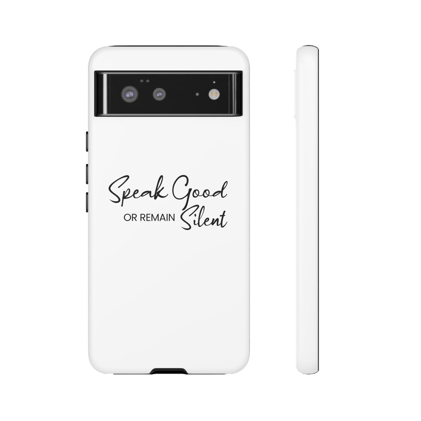 Tough Cases-Google Pixel cases- Speak Good or Remain Silent