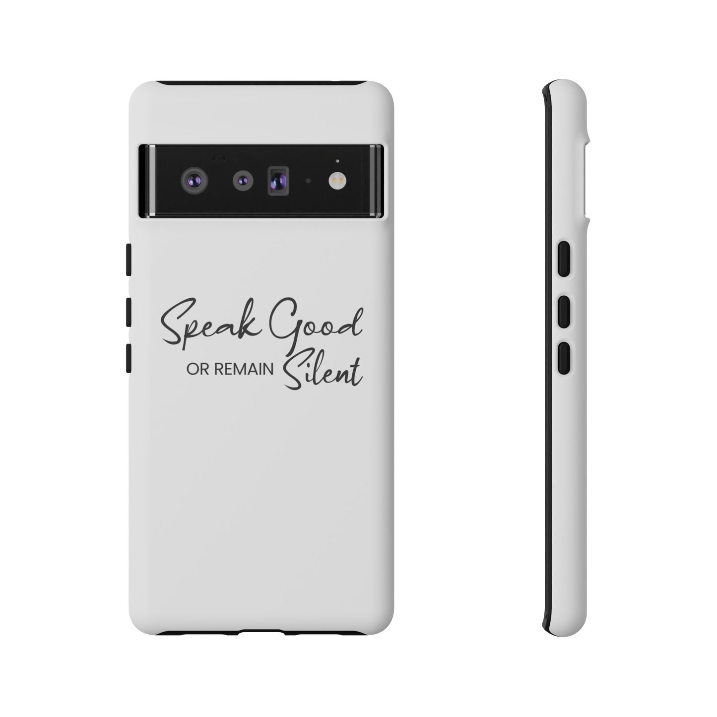 Tough Cases-Google Pixel cases- Speak Good or Remain Silent