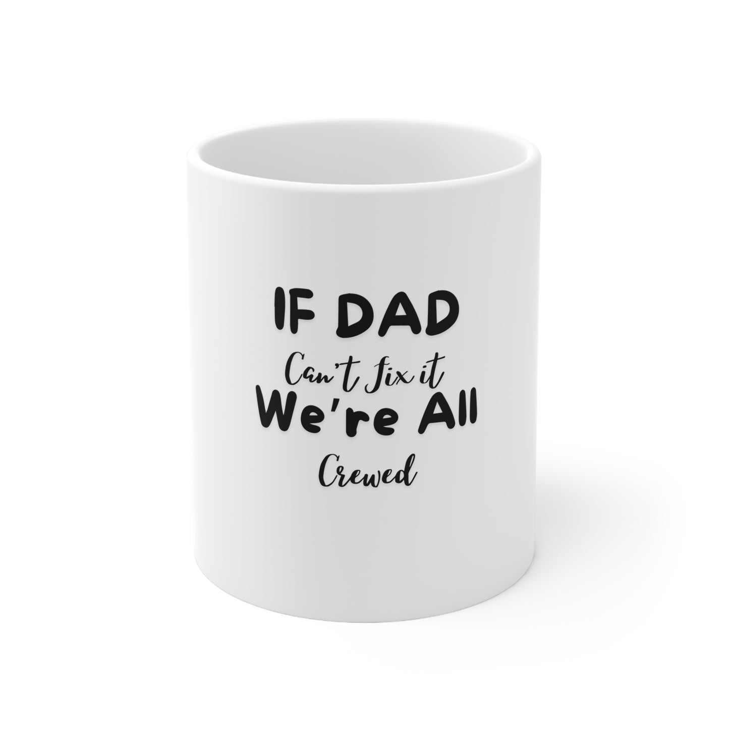 Ceramic Coffee Cups, 11oz, 15oz- If dad can't fix it we all crewed