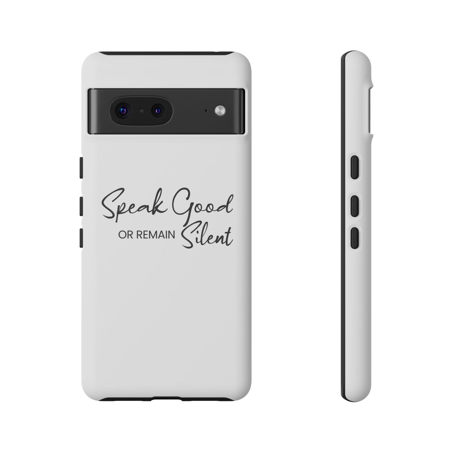 Tough Cases-Google Pixel cases- Speak Good or Remain Silent