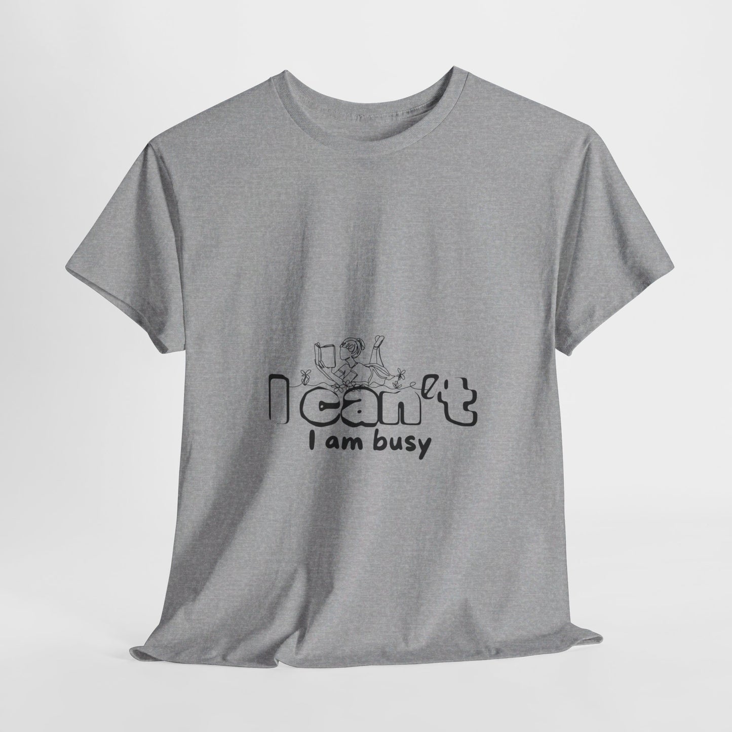 Unisex Heavy Cotton Tee I can't I am Busy-Busy girl reading a book-relaxing