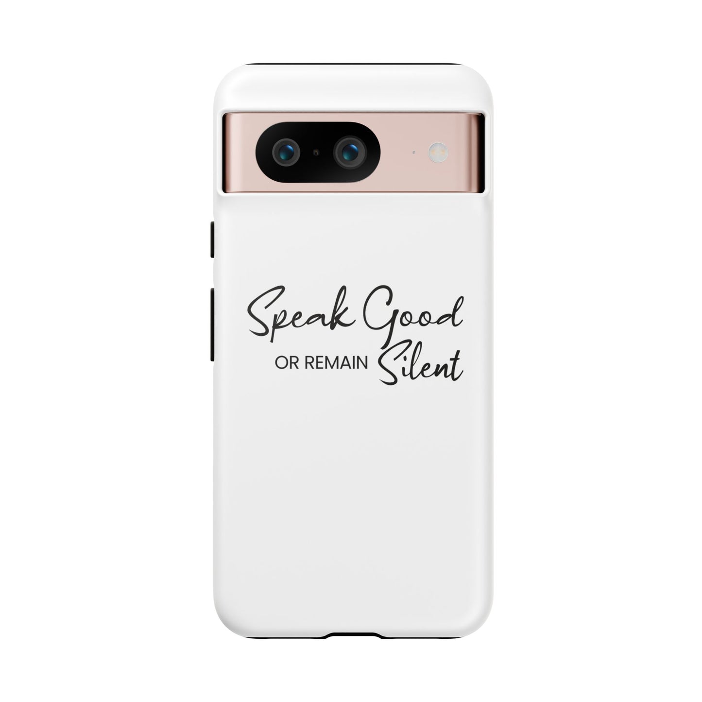 Tough Cases-Google Pixel cases- Speak Good or Remain Silent