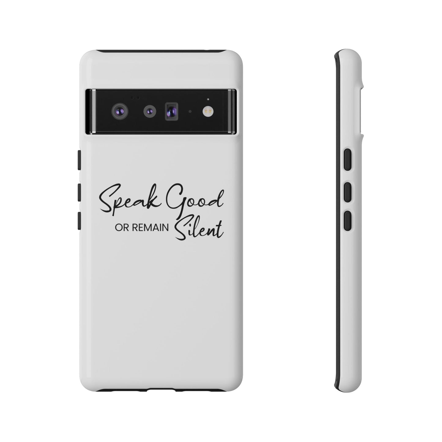 Tough Cases-Google Pixel cases- Speak Good or Remain Silent